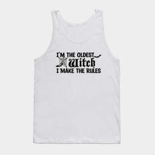 I'm The Oldest Witch I Make The Rules Tank Top